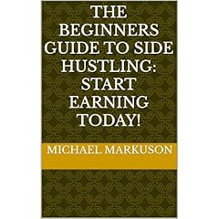 The Beginners Guide to Side Hustling: Start Earning Today! Audiolibro Por Michael Markuson arte de portada