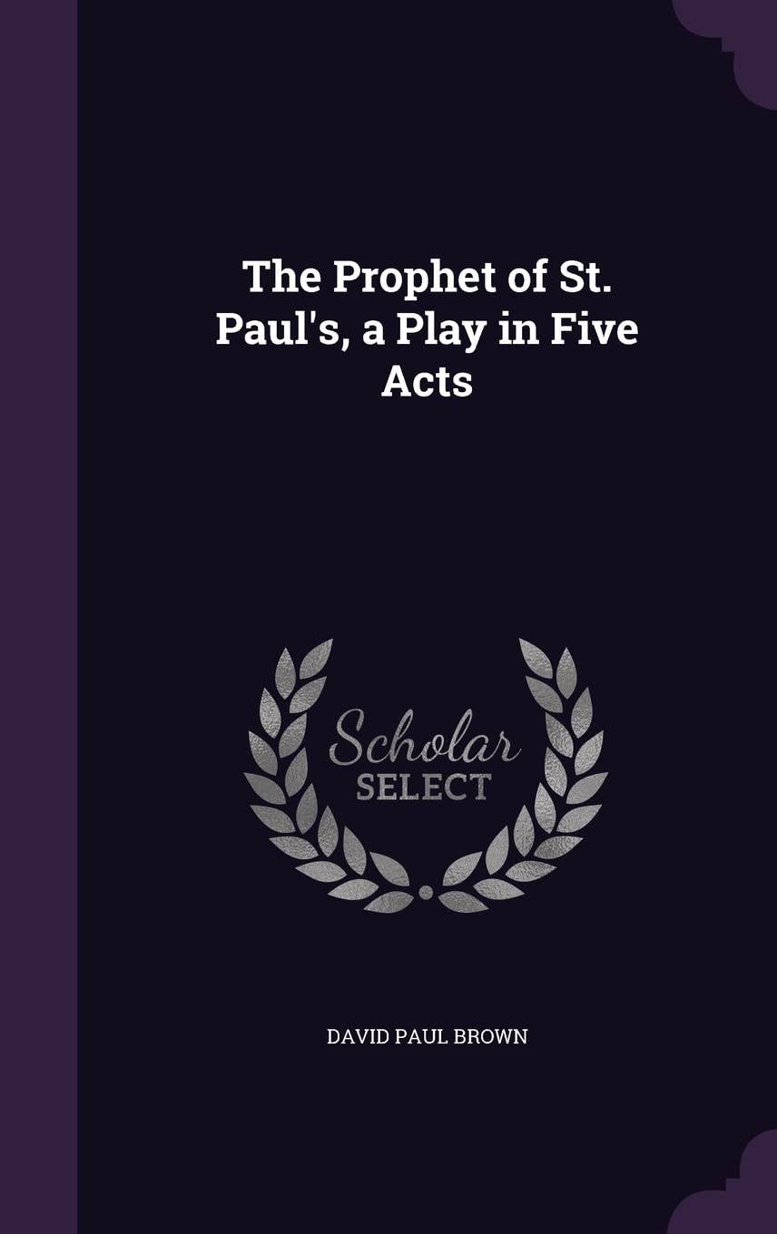 The Prophet of St. Paul's, a Play in Five Acts