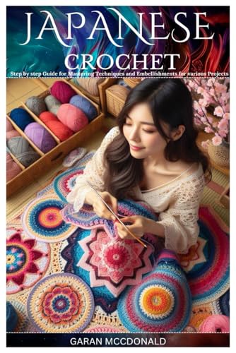 JAPANESE CROCHET: Step by step Guide for Mastering...
