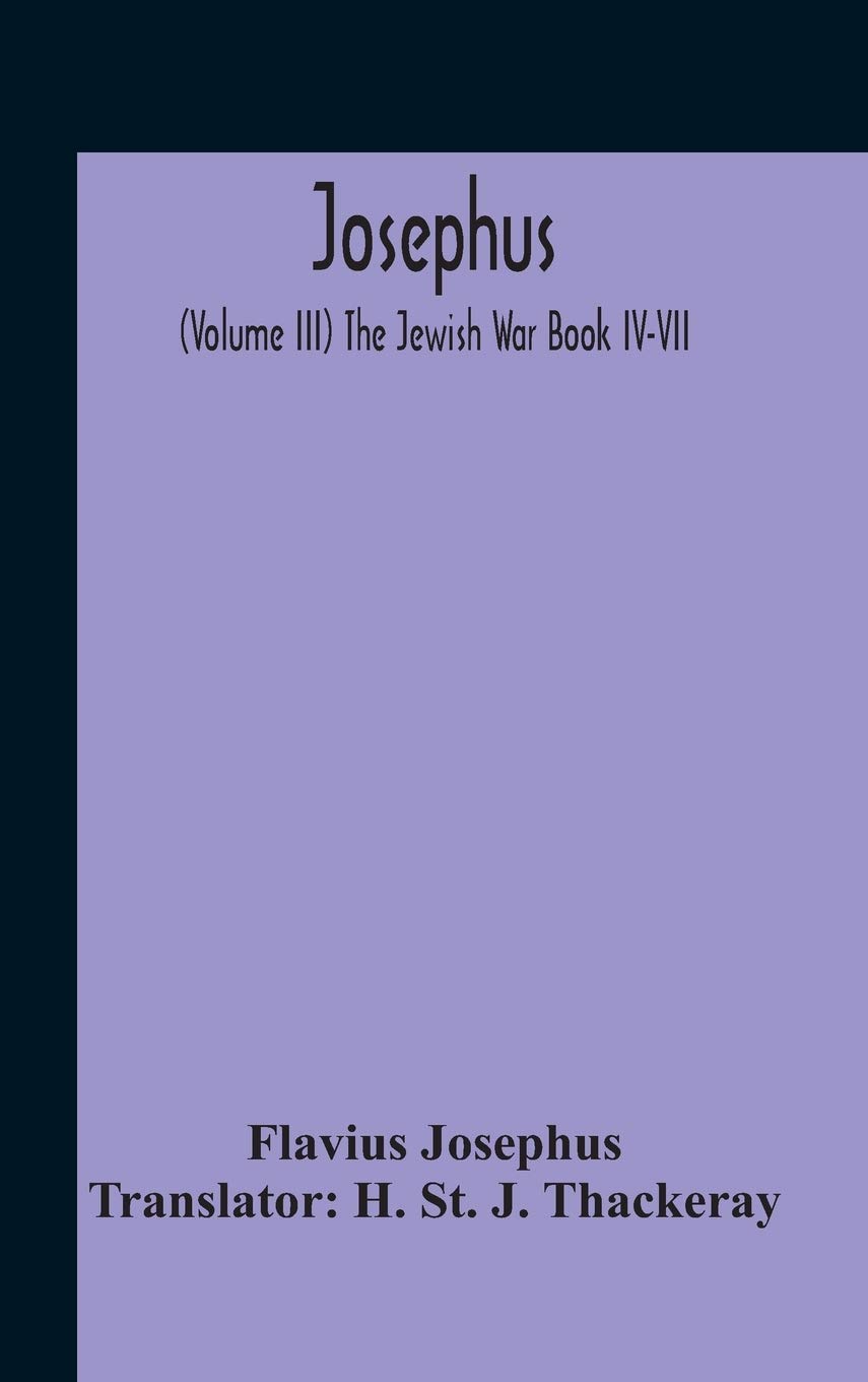 The Jewish War Book Iv-Vii Josephus Volume Iii pour Comprendre le Siège de Jérusalem