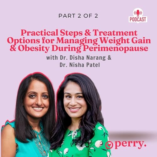 Practical Steps & Treatment Options for Managing Weight Gain & Obesity During Perimenopause with Dr. Patel & Dr. Narang Podcast Por arte de portada