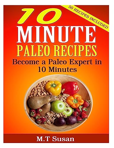 10 Minute Paleo Recipes: Become a Paleo Expert in 10 Minutes