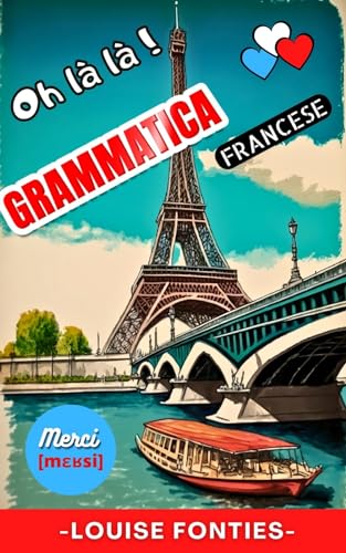 Grammatica Francese : Oh Là Là - Corso Completo per Imparare la Grammatica Francese (Italian Edition)