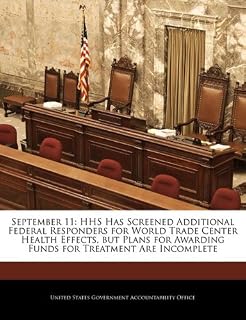 September 11: HHS Has Screened Additional Federal Responders for World Trade Center Health Effects, but Plans for Awarding Funds for Treatment Are Incomplete