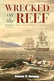Wrecked on the Reef: Maritime Archaeology of American Whaleships in the Pacific Ocean (Maritime Currents: History and Archaeology)