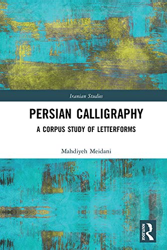 Persian Calligraphy: A Corpus Study of Letterforms (Iranian Studies) (English Edition)