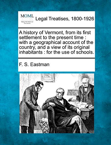 A History of Vermont, from Its First Settlement to the Present Time: With a Geographical Account of the Country, and a View of Its Original Inhabitants: For the Use of Schools.