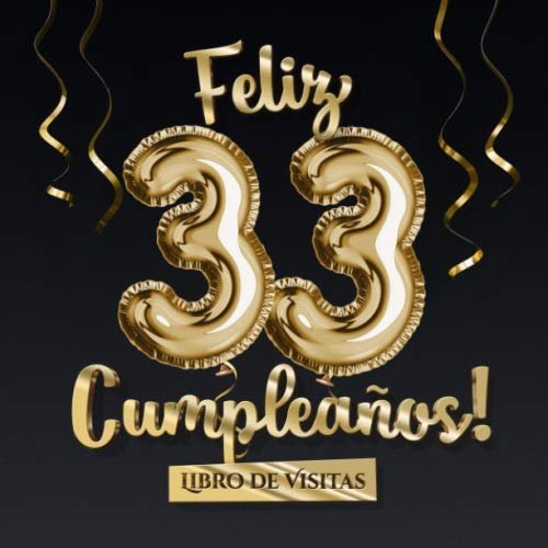 Feliz 33 Cumpleaños - Libro de visitas: Decoración para el 33 cumpleaños – Regalo originale para hombre y mujer - 33 años - Libro de firmas para felicitaciones y fotos de los invitados