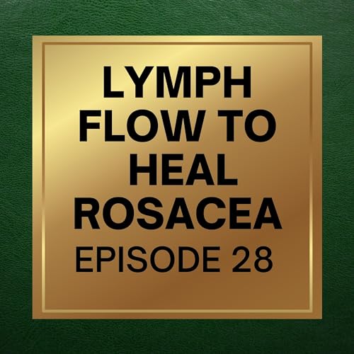 28. Lymph Flow to Heal Rosacea