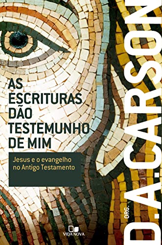 As Escrituras dão testemunho de mim: Jesus e o evangelho no Antigo Testamento