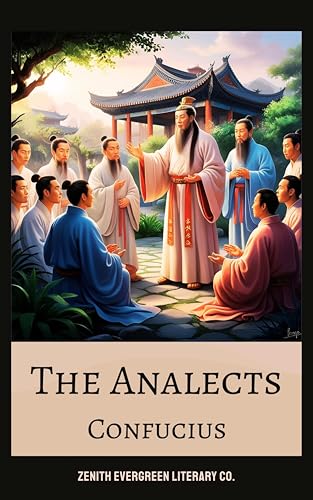The Analects: Timeless Teachings on Virtue, Harmony, and Human Conduct