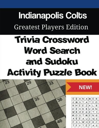 Indianapolis Colts Trivia Crossword, WordSearch and Sudoku Activity Puzzle Book: Greatest Players Edition