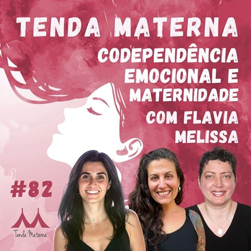 Page de couverture de #82 Codependência Emocional e Maternidade - com Flavia Melissa