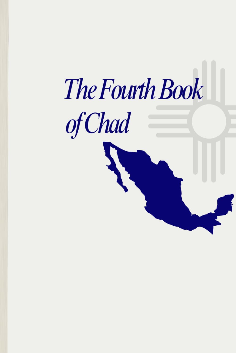 The Fourth Book of Chad: Letters to Mexico (The Book of Chad)