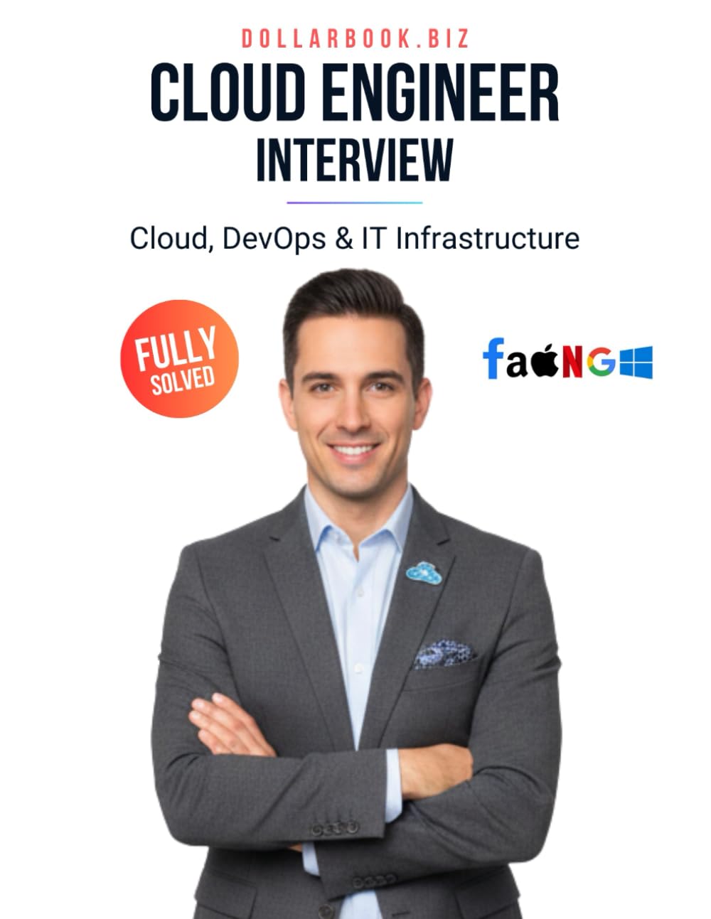 Cloud Engineer Interview: Crack Your Next Job with 100+ Frequently Asked Questions - Fully Solved (Cloud, DevOps & IT Infrastructure Interview Series — FAANG / Fortune 500 / Startups)