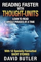 Reading Faster with Thought-Units: Learn to Read Whole Phrases at a Time 1517001862 Book Cover
