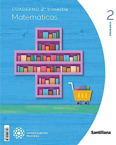 CUADERNO MATEMATICAS 2 PRIMARIA 2 TRIM CONSTRUYENDO MUNDOS