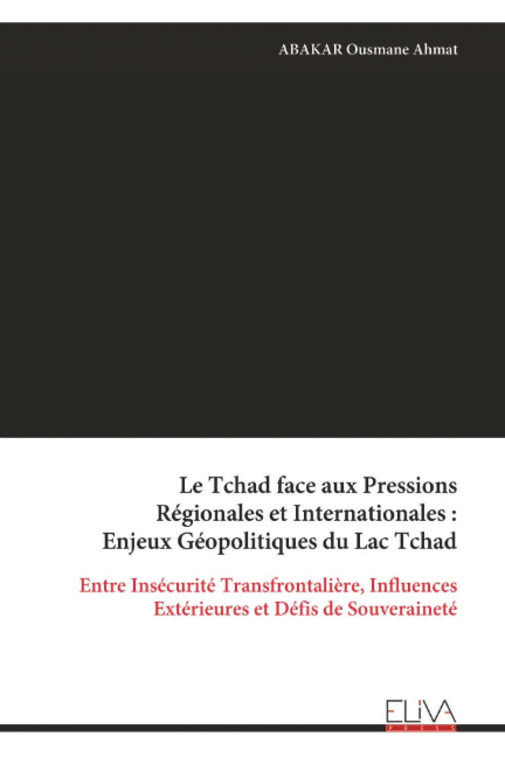 Le Tchad face aux Pressions Régionales et Internationales : Enjeux Géopolitiques du Lac Tchad: Entre Insécurité Transfrontalière, Influences Extérieures et Défis de Souveraineté