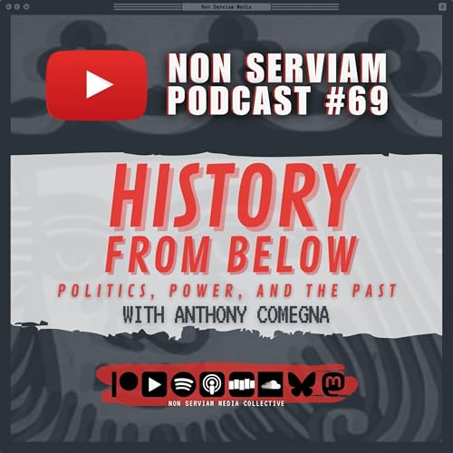 Page de couverture de Non Serviam Podcast #69 - History From Below with Anthony Comegna