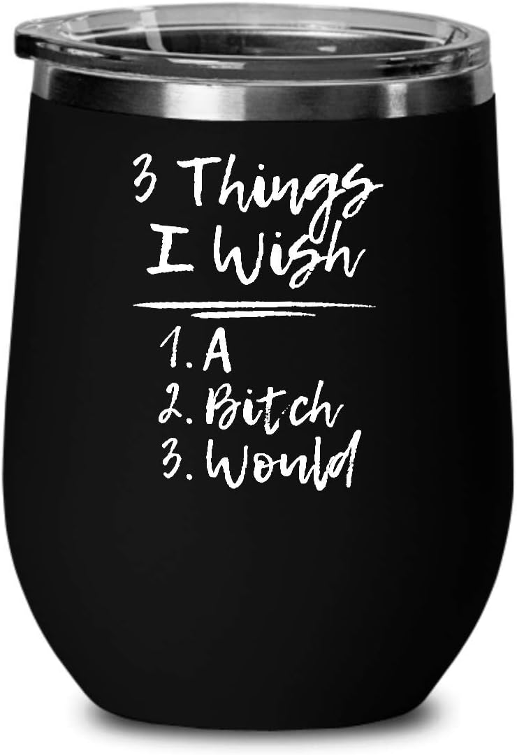 3 Things I Wish A Bitch Would (Black Stainless Steel Wine Cup with Lid) Funny Gift for People Who Are Tired of Being Tested