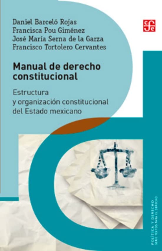 Manual de Derecho Constitucional: Estructura Y Organización Constitucional del Estado Mexicano: Estructura y organización constitucional del ... of the Mexican State (Politica Y Derecho)