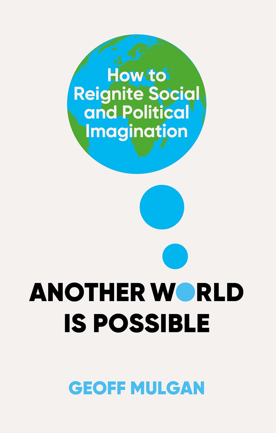 Another World Is Possible: How to Reignite Social and Political Imagination