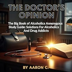 The Doctor&rsquo;s Opinion: The Big Book of Alcoholics Anonymous Study Guide Audiolibro Por Aaron C. arte de portada