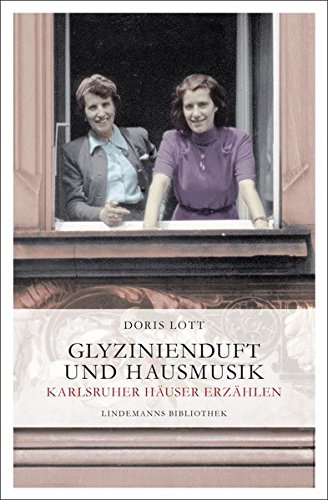 Preisvergleich Produktbild Glyzinienduft und Hausmusik: Karlsruher Häuser erzählen (Lindemanns Bibliothek)