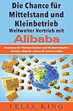 wiederverkäufer gesucht  Die Chance für Mittelstand und Kleinbetrieb: Weltweiter Vertrieb mit Alibaba: Gewinnen Sie Weltweit Kunden und Wiederverkäufer: Einfach – Schnell – Schritt für Schritt erklärt