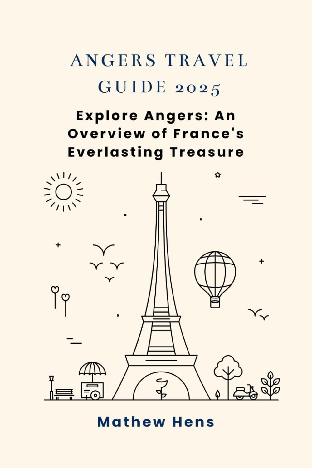 ANGERS TRAVEL GUIDE 2025: Explore Angers: An Overview of France's Everlasting Treasure