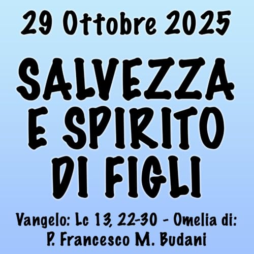 Omelia 29 Ottobre 2025, SALVEZZA E SPIRITO DI FIGLI Podcast Por arte de portada