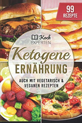 Ketogene Ernährung: Ketogenes Rezeptbuch zum Abnehmen für die Diät, 99 Rezepte für Einsteiger un Ketogene Ernährung: Ketogenes Rezeptbuch zum Abnehmen für die Diät, 99 Rezepte für Einsteiger un