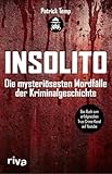 Insolito: Die mysteriösesten Mordfälle der Kriminalgeschichte | Das Buch zum erfolgreichen True-Crime-Kanal auf Youtube | Spannende Analysen spektakulärer Cold Cases
