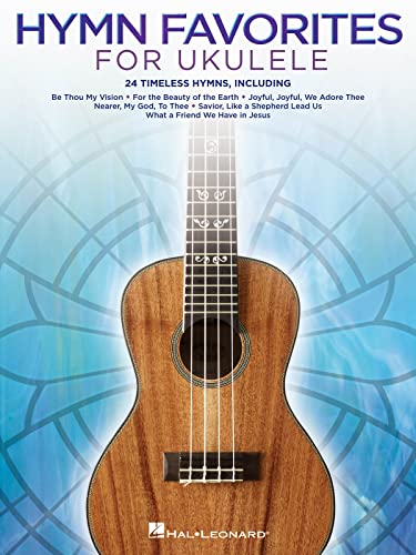 Hymn Favorites for Ukulele | 24 Classic Christian Hymns Arranged for Ukulele | Sacred Worship Sheet Music in Notation with Chord Symbols for Church, Small Groups, and Personal Practice