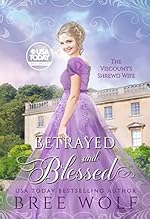 Betrayed & Blessed: The Viscount's Shrewd Wife (Love's Second Chance: Tales of Lords & Ladies Book 4)