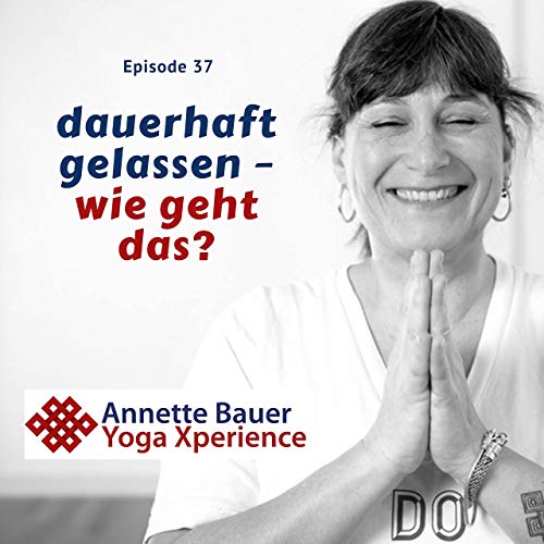 Folge 37 Yoga Sangha Gemeinschaft Als Kraftquelle Yoga Xperience Annette Bauer Podcasts On Audible Audible Com