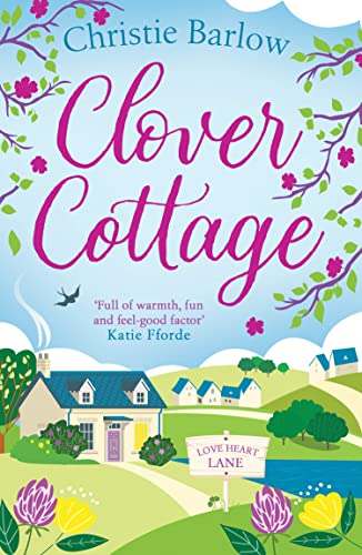 Clover Cottage: A feel good cosy romance read, perfect to curl up with and make you smile!: Book 3 (Love Heart Lane)
