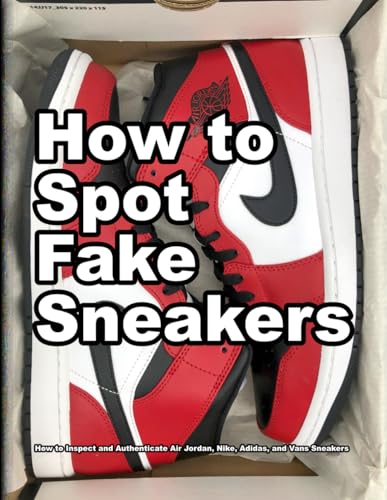 How to Spot Fake Sneakers: How to Inspect and Authenticate Air Jordan, Nike, Adidas, and Vans Sneakers (How Shoes are Made)