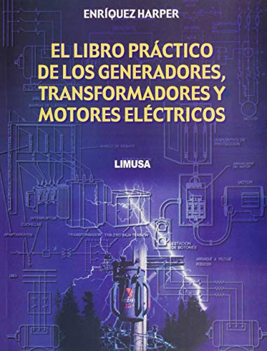 El Libro Practico De Los Generadores, Transformadores Y Motores Electricos / The Practical Book of Generators, Transformers and Electical Motors