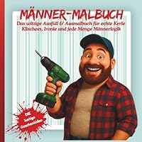 Männer-Malbuch - Das witzige Ausfüll & Ausmalbuch für echte Kerle: Klischees, Ironie und jede Menge Männerlogik: Die lustige Geschenkidee, das ultimative Geschenkbuch (German Edition) B0F6CPWXDZ Book Cover