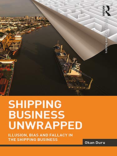 Shipping Business Unwrapped: Illusion, Bias and Fallacy in the Shipping Business (Routledge Maritime Masters)