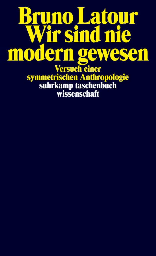 Wir sind nie modern gewesen: Versuch einer Symmetrischen Anthropologie