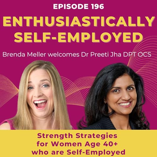 Strength Strategies for Women Age 40+ who are Self-Employed w. Dr. Preeti Jha - Ep 201
