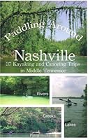 Paddling Around Nashville: 37 Kayaking and Canoeing Trips in Middle Tennessee 097645680X Book Cover