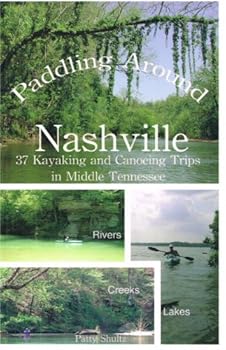 Paddling Around Nashville: 37 Kayaking and Canoeing Trips in Middle Tennessee