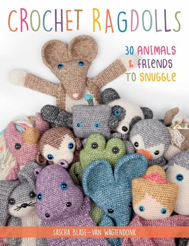 Crochet Ragdolls: 30 Animals and Friends to...