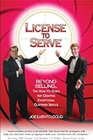 License to Serve: Beyond Selling... the How- To Guide for Creating Exceptional Customer Service 0965436233 Book Cover