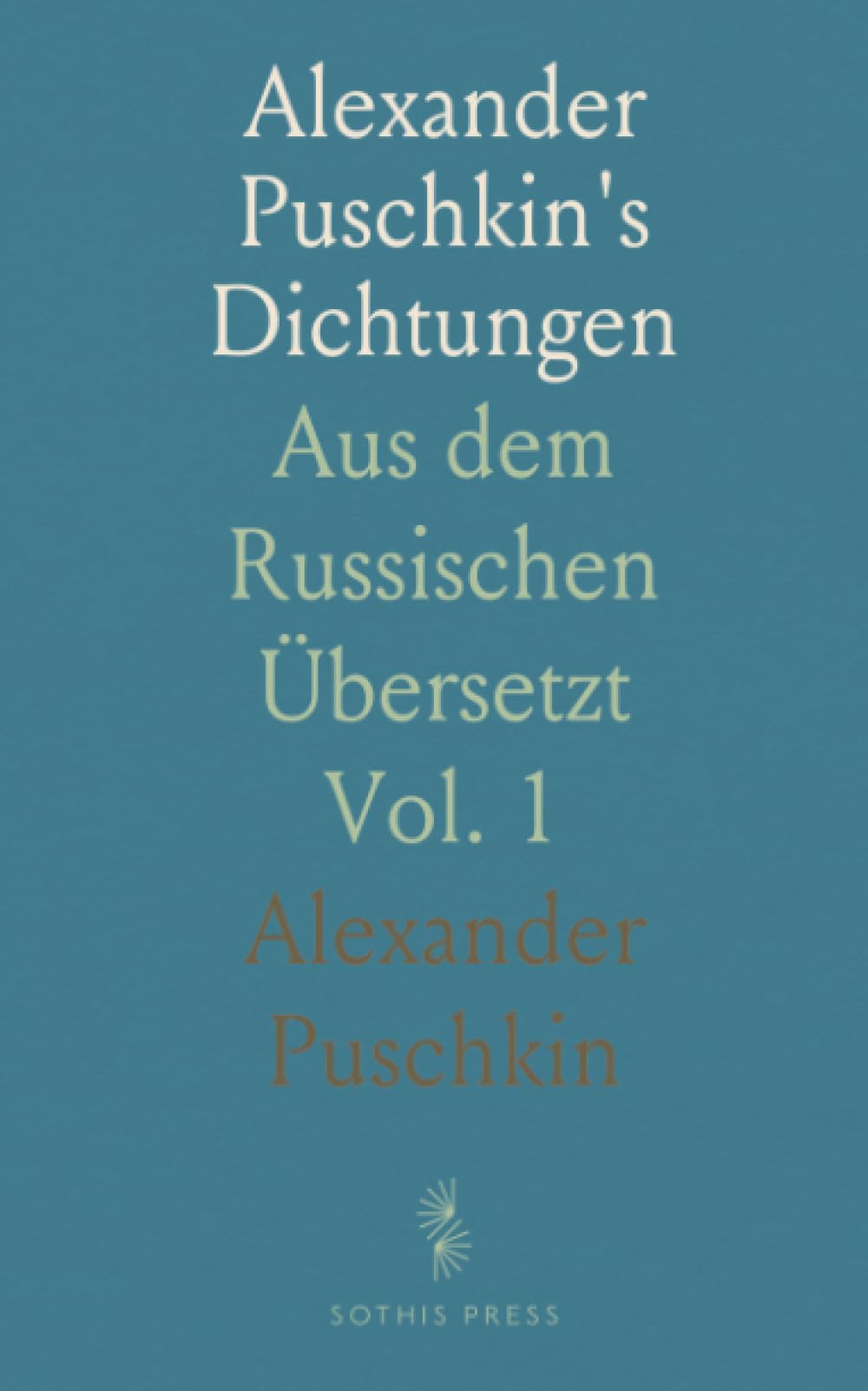 Alexander Puschkin's Dichtungen: Aus dem Russischen Übersetzt