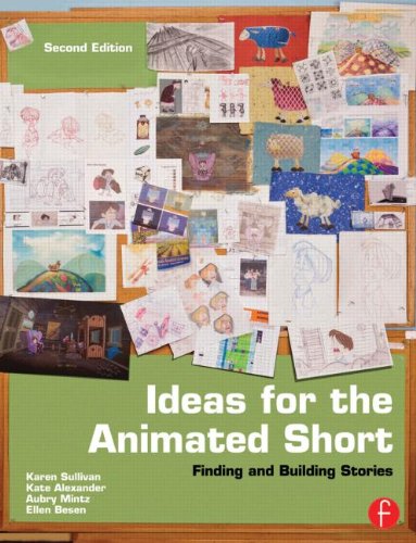Ideas for the Animated Short, Second Edition: Finding and Building Stories Ideas for the Animated Short, Second Edition: Finding and Building Stories