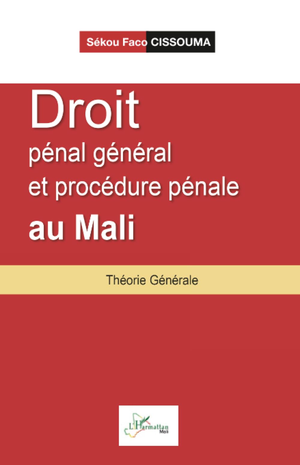 Droit pénal général et procédure pénale au Mali: Théorie Générale